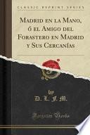 libro Madrid En La Mano, ó El Amigo Del Forastero En Madrid Y Sus Cercanías (classic Reprint)